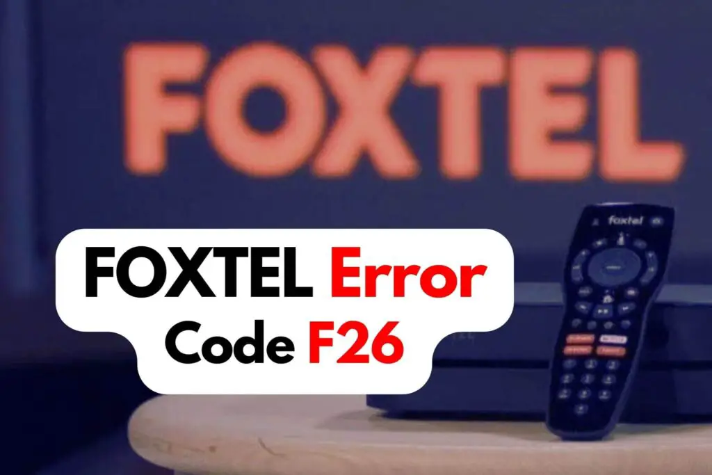 What is Foxtel Error Code F26 - Fixing